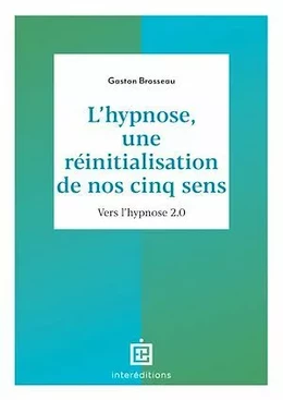 L'hypnose, une réinitialisation de nos cinq sens - 3ed.