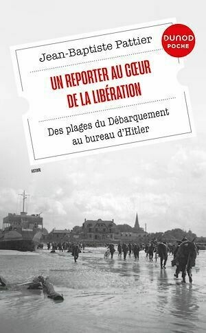 Un Reporter au coeur de la Libération - Jean-Baptiste PATTIER - Dunod