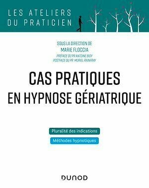 Cas pratiques en hypnose gériatrique - Marie Floccia - Dunod