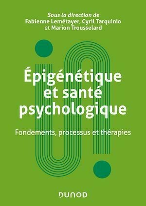 Epigénétique et santé psychologique - Cyril Tarquinio, Fabienne Lemétayer, Marion Trousselard - Dunod