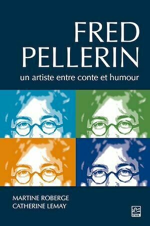 Fred Pellerin - Martine Martine Roberge, Catherine Lemay - Presses de l'Université Laval