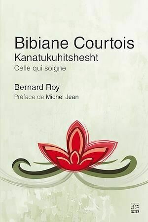 Bibiane Courtois. Kanatukuhitshesht - Bernard Roy - Presses de l'Université Laval