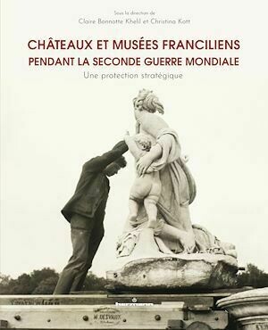 Châteaux et musées franciliens pendant la Seconde Guerre mondiale - Claire Bonnotte Khelil, Christina Kott - Hermann