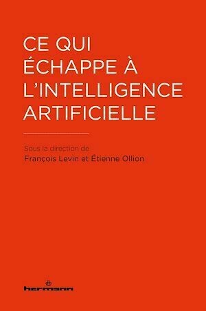 Ce qui échappe à l'intelligence artificielle - Étienne Ollion, François Levin - Hermann