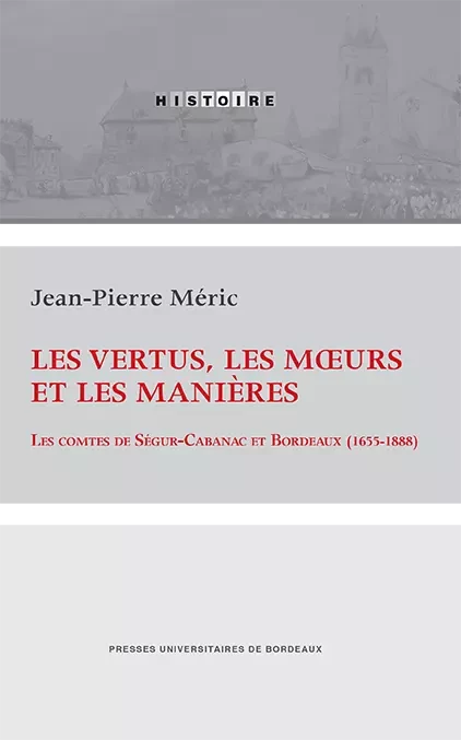 Les vertus, les mœurs et les manières - Jean-Pierre Méric - Presses universitaires de Bordeaux