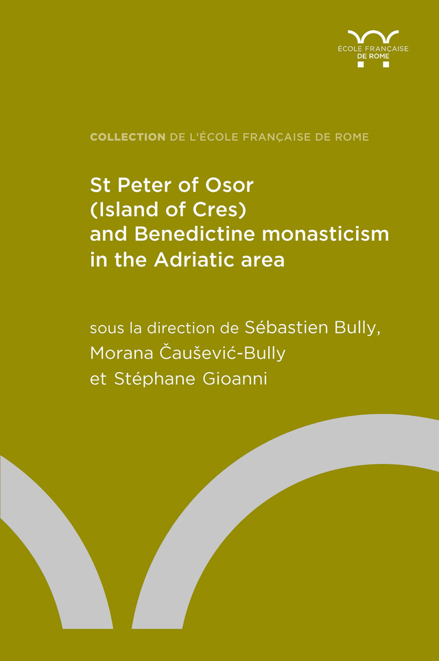 St Peter of Osor (Island of Cres) and Benedictine monasticism in the Adriatic area -  - Publications de l’École française de Rome