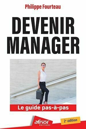 Devenir Manager - Philippe Fourteau - Afnor Éditions