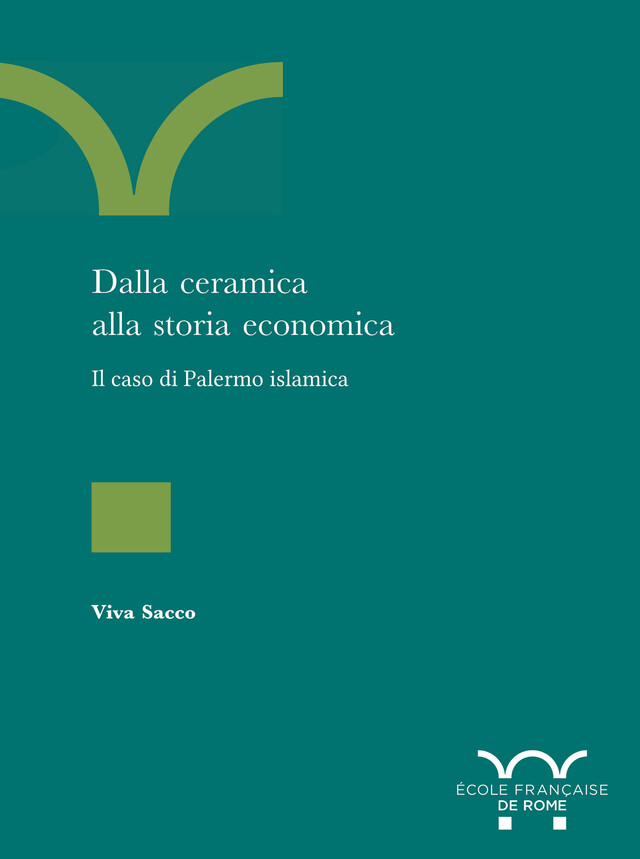 Dalla ceramica alla storia economica : il caso di Palermo islamica -  - Publications de l’École française de Rome