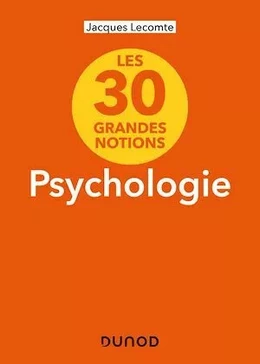 Les 30 grandes notions de la psychologie - 2e éd.