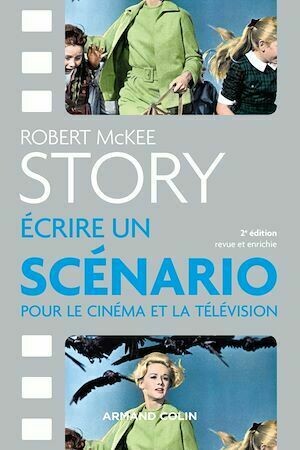 Story - Ecrire un scénario pour le cinéma et la télévision - Robert McKee - Armand Colin