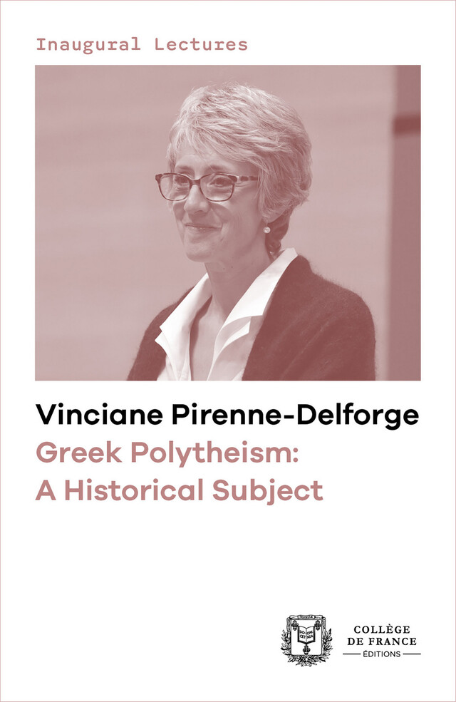 Greek Polytheism: A Historical Subject - Vinciane Pirenne-Delforge - Collège de France