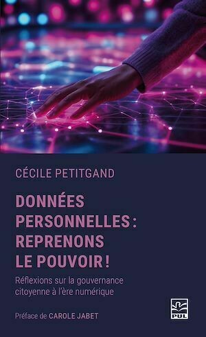 Données personnelles : reprenons le pouvoir! - Cécile Petitgrand - Presses de l'Université Laval