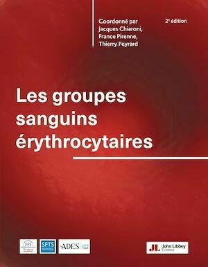 Les groupes sanguins érythrocytaires (2e édition) - Jacques Chiaroni, Thierry Peyrard, France Pirenne - John Libbey