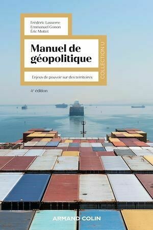 Manuel de géopolitique - 4e éd. - Frédéric Lasserre, Emmanuel Gonon, Éric Mottet - Armand Colin