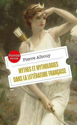 Mythes et mythologies dans la littérature française - Pierre Albouy - Dunod