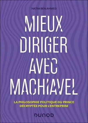 Mieux diriger avec Machiavel - Hatim Ben Ahmed - Dunod