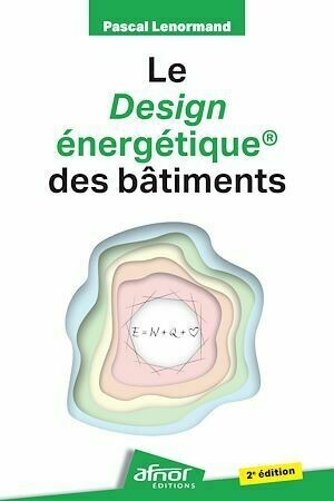 Le design énergétique® des bâtiments - 2e édition - Pascal Lenormand - Afnor Éditions