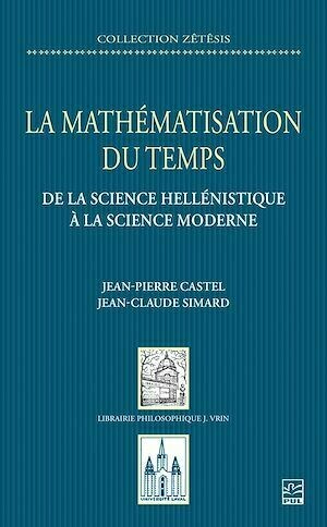 La mathématisation du temps - Jean-Claude Simard, Jean-Pierre Castel - Presses de l'Université Laval