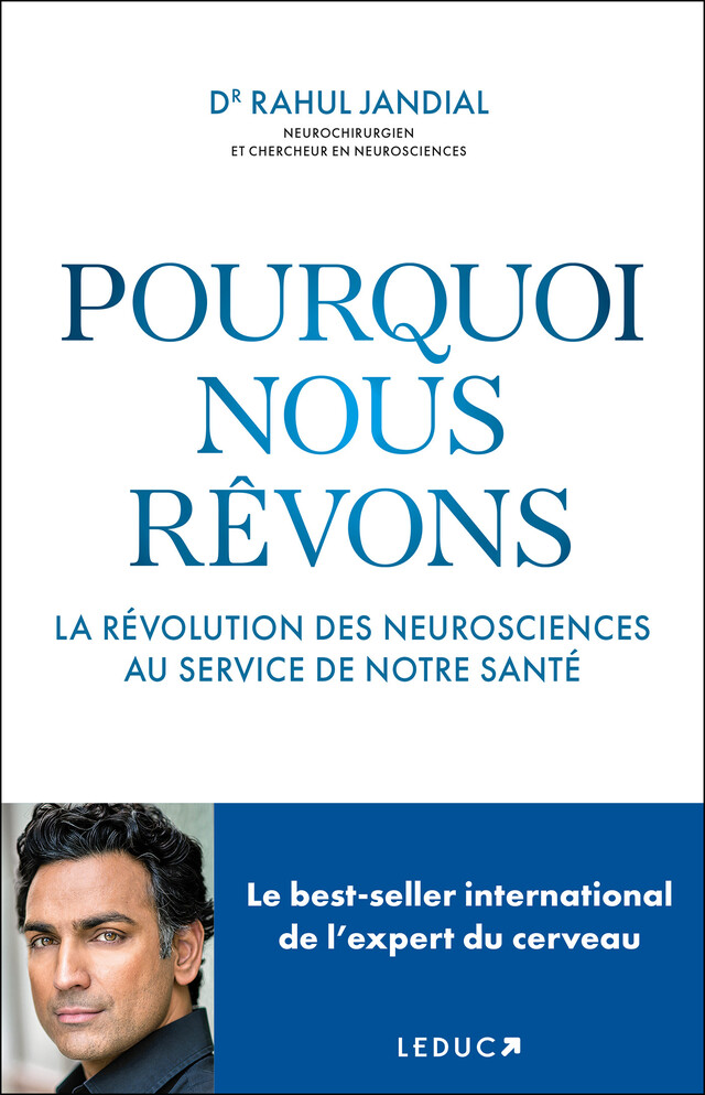 Pourquoi nous rêvons : La révolution des neurosciences au service de notre santé - Rahul Jandial - Éditions Leduc