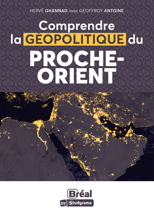 Comprendre la géopolitique du Proche-Orient - Geoffroy Antoine, Hervé Ghannad - Bréal