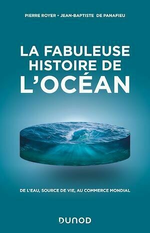 La fabuleuse histoire de l'Océan - Jean-Baptiste De panafieu, Pierre Royer - Dunod
