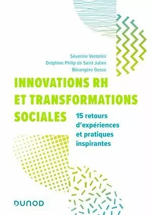 Innovations RH et transformations sociales - Séverine Ventolini, Delphine Philip de Saint Julien, Bérangère Gosse - Dunod