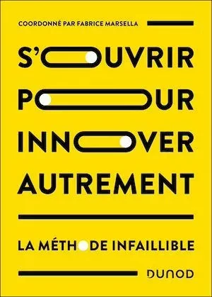 S'ouvrir pour innover autrement - Fabrice Marsella - Dunod