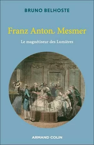 Franz Anton Mesmer - Bruno Belhoste - Armand Colin