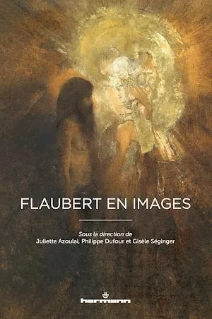 Flaubert en images - Philippe Dufour, Gisèle Séginger, Juliette Azoulai - Hermann