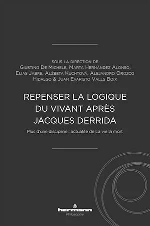 Repenser la logique du vivant après Jacques Derrida - Giuseppe Longo, Carlos Lobo, Giustino De Michele, Élise Lamy-Rested - Hermann