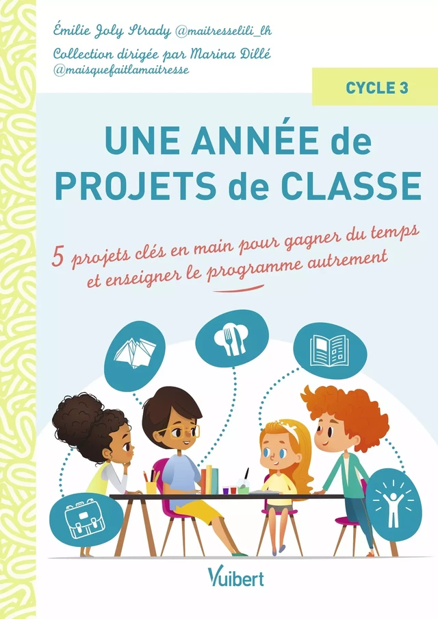 Une année de projets de classe cycle 3 - Emilie Joly Strady - Vuibert