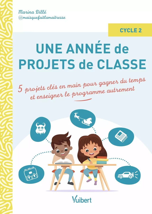 Une année de projets de classe cycle 2 - Marina Dillé - Vuibert