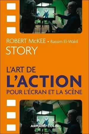 Story - L'art de l'action pour l'écran et la scène - Robert McKee - Armand Colin