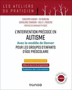 L'intervention précoce en autisme - Modèle de Denver pour les groupes d'enfants d'âge préscolaire - Sally J. Rogers, Giacomo Vivanti, Ed Duncan - Dunod