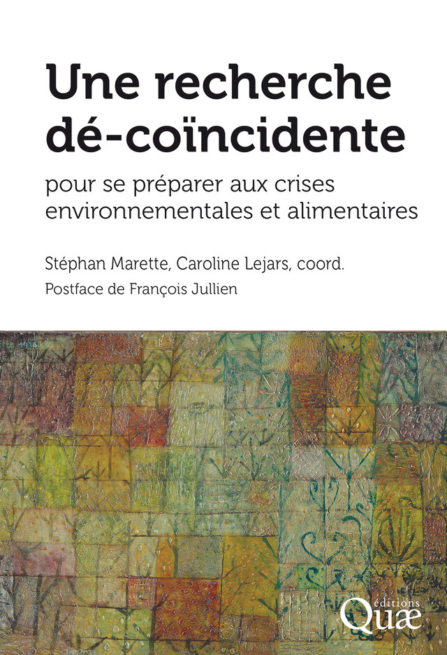 Une recherche dé-coïncidente pour se préparer aux crises environnementales et alimentaires - Stéphan Marette, Caroline Lejars - Quæ