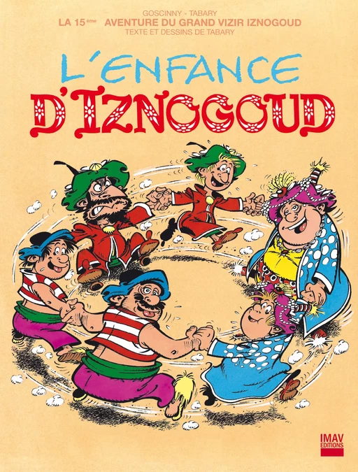 Iznogoud - tome 15 - L'enfance d'Iznogoud - René Goscinny, Jean Tabary - IMAV éditions