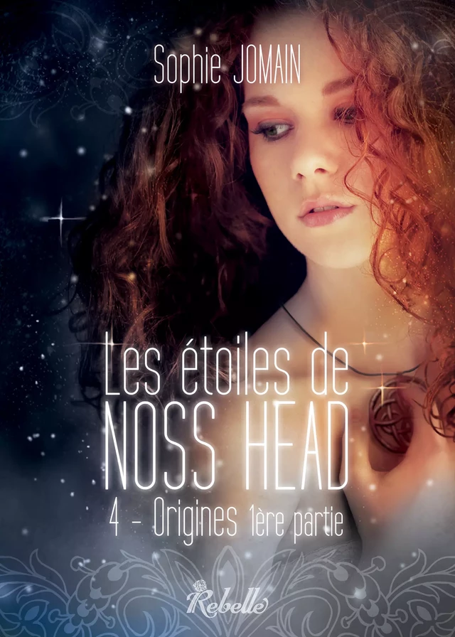 Les étoiles de Noss Head, Tome 4 - Sophie Jomain - Rebelle Editions