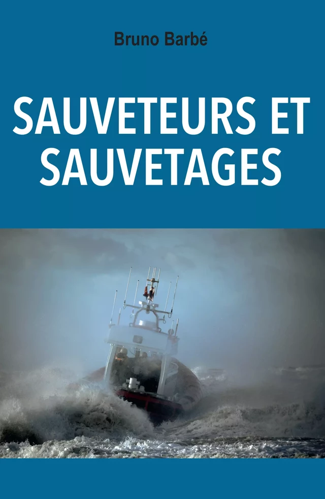 Sauveteurs et sauvetages - Bruno Barbé - Ancre de Marine Editions