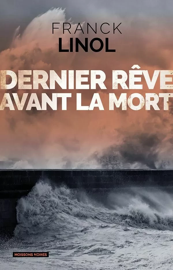 Dernier rêve avant la mort - Franck Linol - Moissons Noires