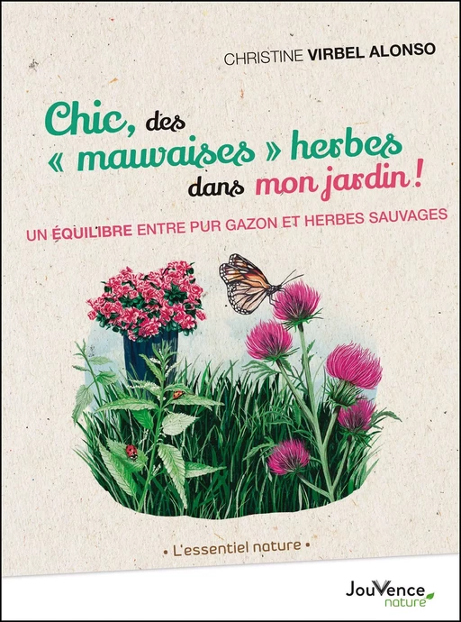 Chic, des "mauvaises" herbes dans mon jardin ! - Christine Virbel Alonso - Éditions Jouvence