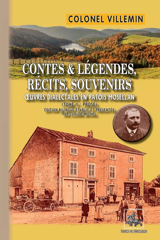 Contes & Légendes, Récits, Souvenirs (oeuvres dialectales en patois mosellan • T2 : prose) - Colonel Villemin - Editions des Régionalismes