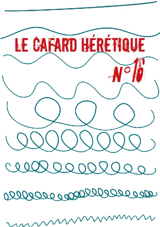 Le Cafard hérétique n° 16 - Alain Faure, Alexandre Nicolas, Chantal Noël, Charlotte Monégier, Dorothée Coll, Ève Vila, Guillaume Marie, Jean Dupont, Jean-Jacques Nuel, Martin Zeugma, Mehdi Ikaddaren, Myriam Oh (Ould-Hamouda), Raymond Penblanc - Editions Lunatique