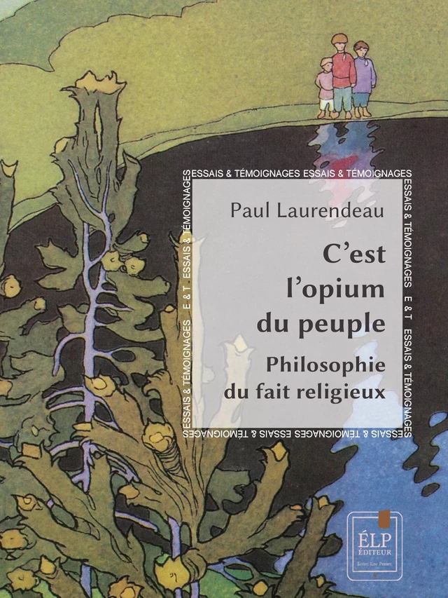 C’est l’opium du peuple : Philosophie du fait religieux - Paul Laurendeau - ÉLP éditeur