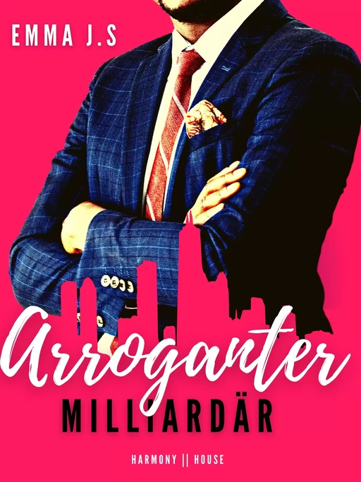 Arroganter milliardär - Emma J.S - Harmony House