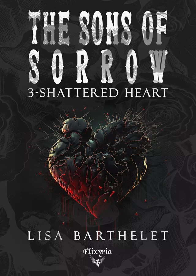 The sons of sorrow - 3 - Shattered heart - Lisa Barthelet - Editions Elixyria