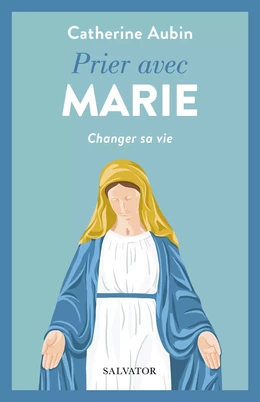 Prier avec Marie : Changer sa vie