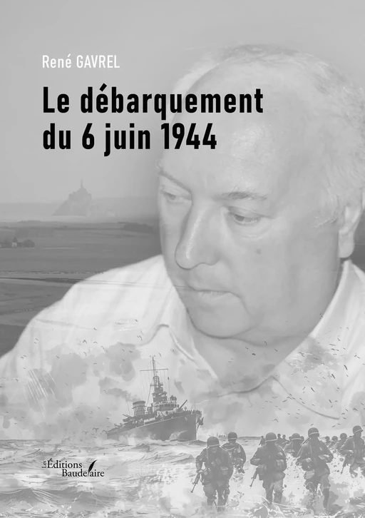 Le débarquement du 6 juin 1944 - René Gavrel - Éditions Baudelaire