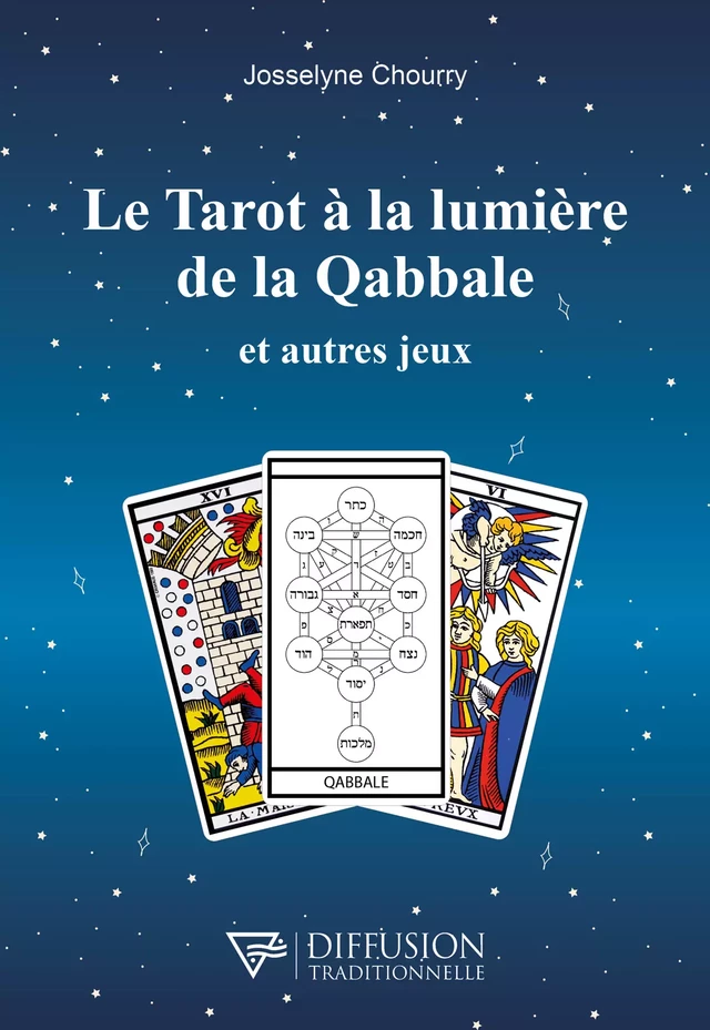 Le Tarot à la lumière de la Qabbale et autres jeux - Josselyne Chourry - Diffusion Traditionnelle