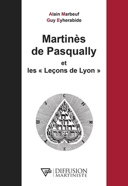 Martinès de Pasqually et les Leçons de Lyon