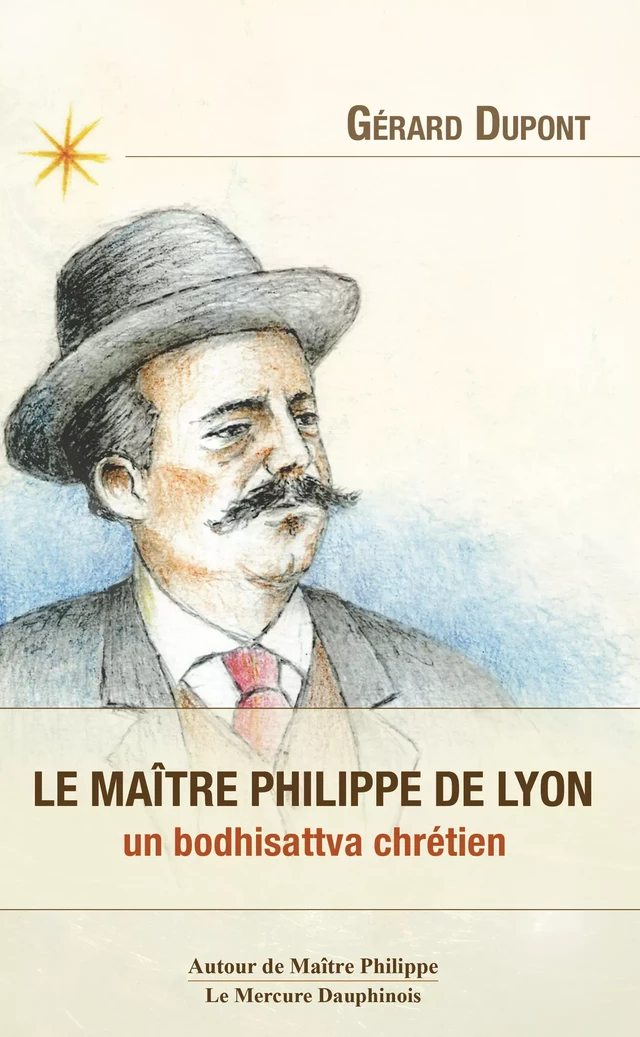 Le maître Philippe de Lyon - Un bodhisattva chrétien - Gérard Dupont - Le Mercure Dauphinois